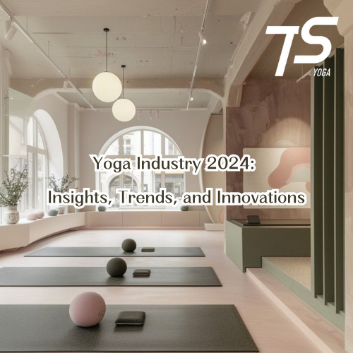 Yoga Industry 2024: Insights, Trends, and Innovations